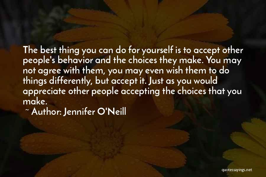 Jennifer O'Neill Quotes: The Best Thing You Can Do For Yourself Is To Accept Other People's Behavior And The Choices They Make. You