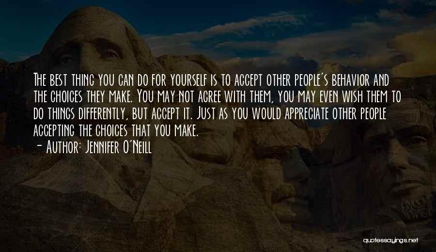 Jennifer O'Neill Quotes: The Best Thing You Can Do For Yourself Is To Accept Other People's Behavior And The Choices They Make. You