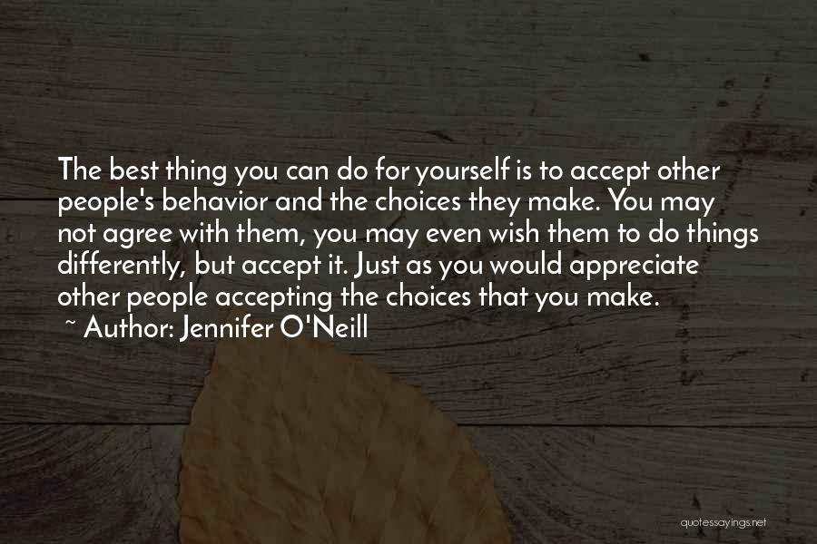 Jennifer O'Neill Quotes: The Best Thing You Can Do For Yourself Is To Accept Other People's Behavior And The Choices They Make. You