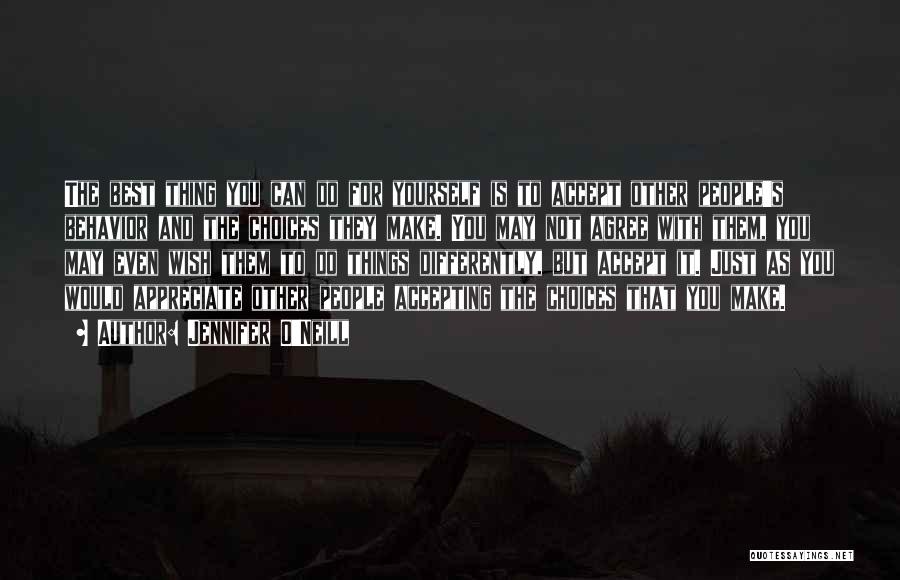 Jennifer O'Neill Quotes: The Best Thing You Can Do For Yourself Is To Accept Other People's Behavior And The Choices They Make. You