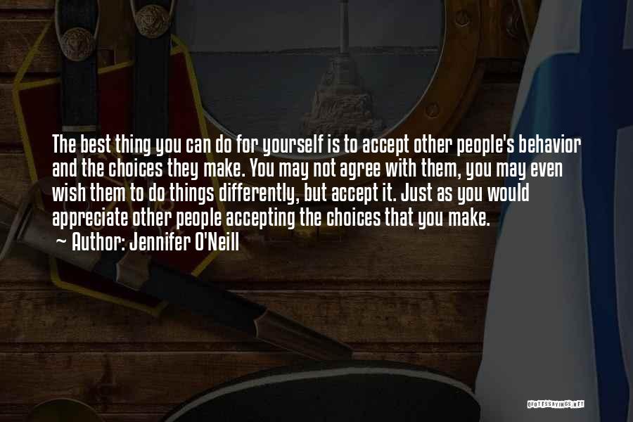 Jennifer O'Neill Quotes: The Best Thing You Can Do For Yourself Is To Accept Other People's Behavior And The Choices They Make. You