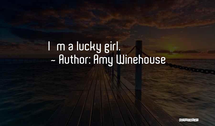Amy Winehouse Quotes: I'm A Lucky Girl.