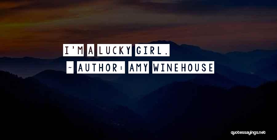 Amy Winehouse Quotes: I'm A Lucky Girl.