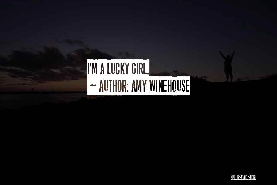 Amy Winehouse Quotes: I'm A Lucky Girl.