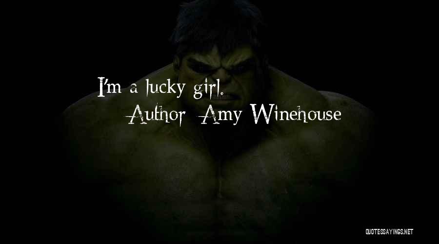 Amy Winehouse Quotes: I'm A Lucky Girl.