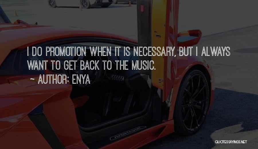 Enya Quotes: I Do Promotion When It Is Necessary, But I Always Want To Get Back To The Music.