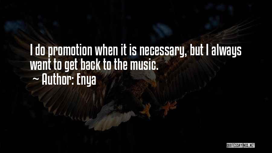 Enya Quotes: I Do Promotion When It Is Necessary, But I Always Want To Get Back To The Music.