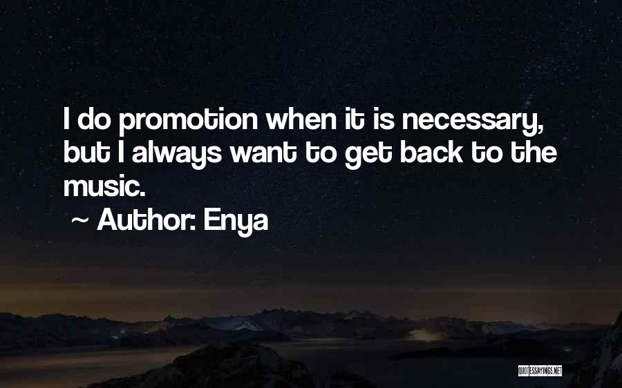 Enya Quotes: I Do Promotion When It Is Necessary, But I Always Want To Get Back To The Music.