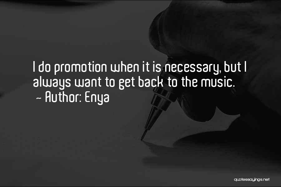 Enya Quotes: I Do Promotion When It Is Necessary, But I Always Want To Get Back To The Music.