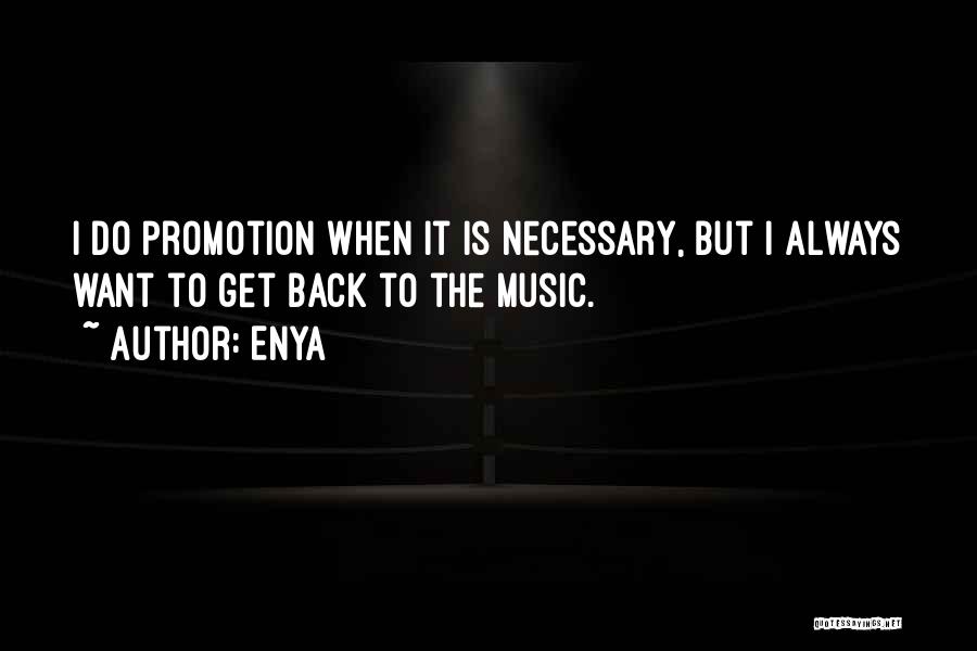 Enya Quotes: I Do Promotion When It Is Necessary, But I Always Want To Get Back To The Music.