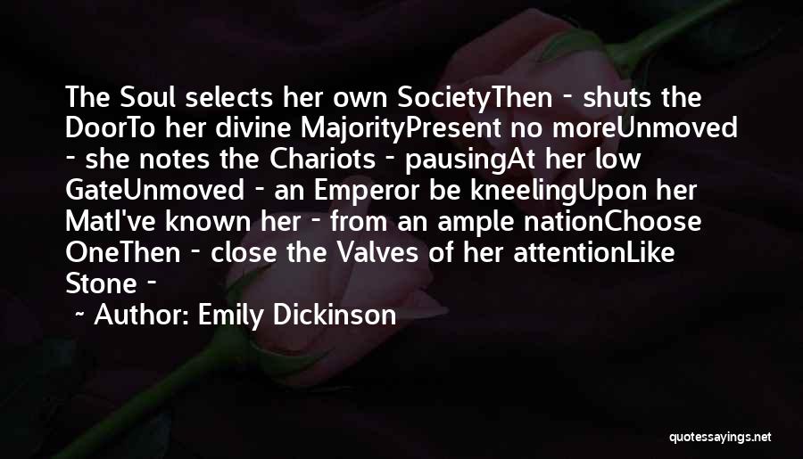 Emily Dickinson Quotes: The Soul Selects Her Own Societythen - Shuts The Doorto Her Divine Majoritypresent No Moreunmoved - She Notes The Chariots