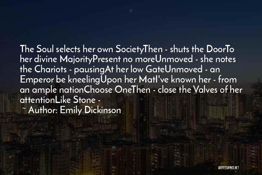 Emily Dickinson Quotes: The Soul Selects Her Own Societythen - Shuts The Doorto Her Divine Majoritypresent No Moreunmoved - She Notes The Chariots