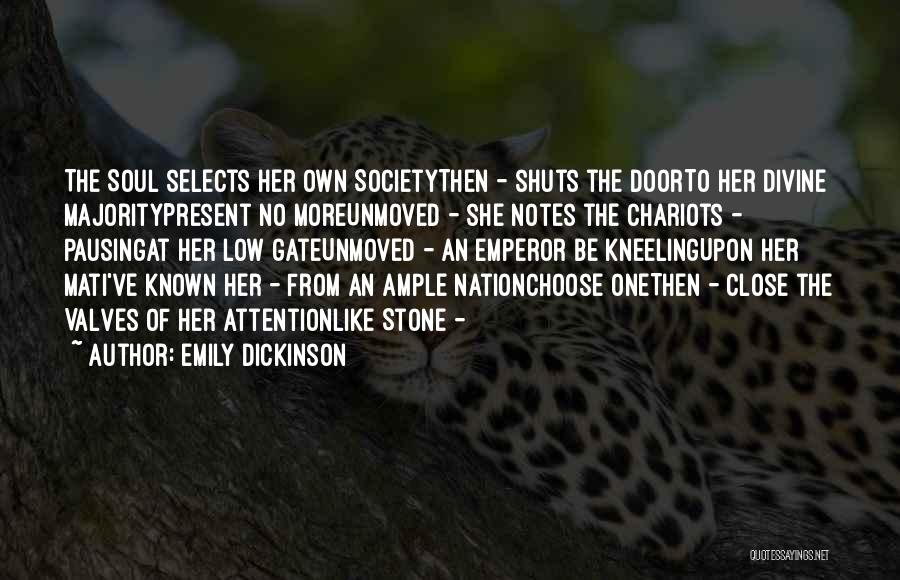 Emily Dickinson Quotes: The Soul Selects Her Own Societythen - Shuts The Doorto Her Divine Majoritypresent No Moreunmoved - She Notes The Chariots