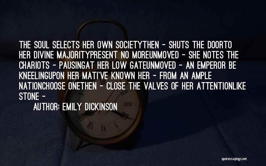 Emily Dickinson Quotes: The Soul Selects Her Own Societythen - Shuts The Doorto Her Divine Majoritypresent No Moreunmoved - She Notes The Chariots