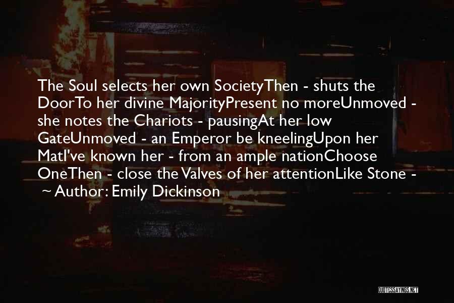 Emily Dickinson Quotes: The Soul Selects Her Own Societythen - Shuts The Doorto Her Divine Majoritypresent No Moreunmoved - She Notes The Chariots