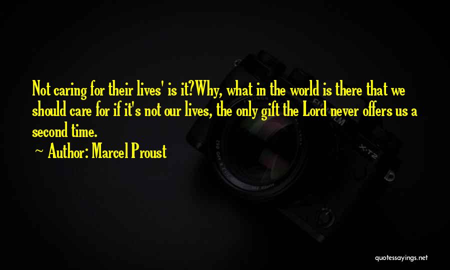 Marcel Proust Quotes: Not Caring For Their Lives' Is It?why, What In The World Is There That We Should Care For If It's