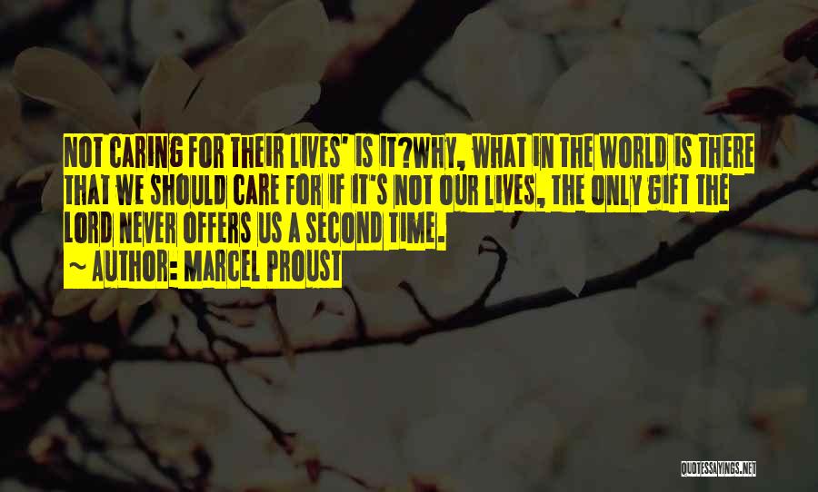 Marcel Proust Quotes: Not Caring For Their Lives' Is It?why, What In The World Is There That We Should Care For If It's