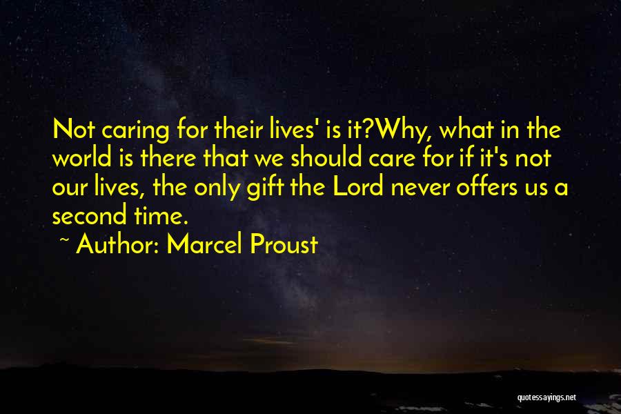 Marcel Proust Quotes: Not Caring For Their Lives' Is It?why, What In The World Is There That We Should Care For If It's