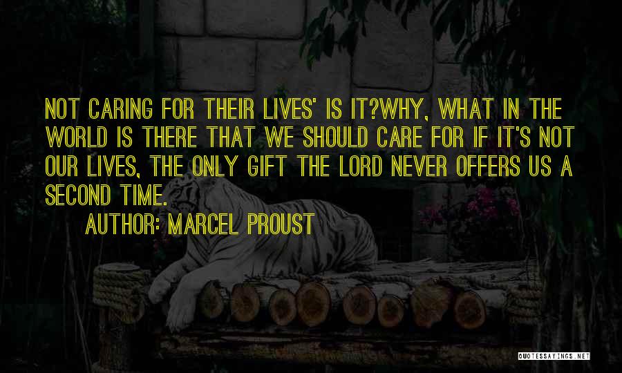 Marcel Proust Quotes: Not Caring For Their Lives' Is It?why, What In The World Is There That We Should Care For If It's