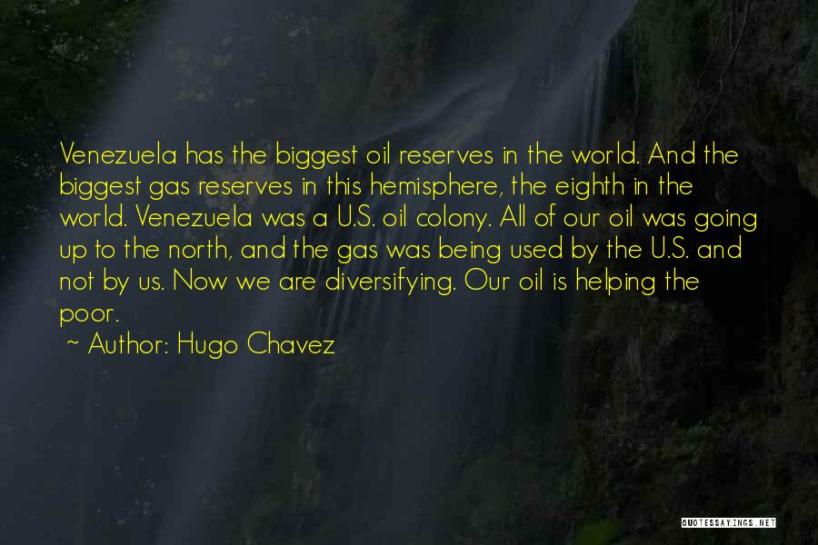 Hugo Chavez Quotes: Venezuela Has The Biggest Oil Reserves In The World. And The Biggest Gas Reserves In This Hemisphere, The Eighth In