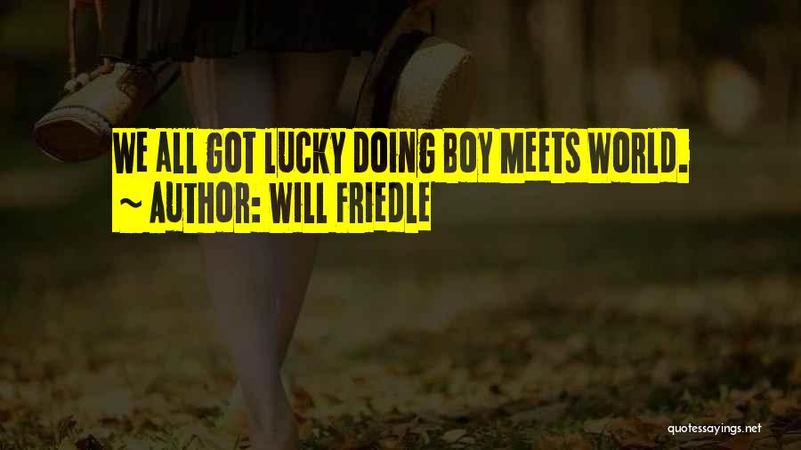 Will Friedle Quotes: We All Got Lucky Doing Boy Meets World.