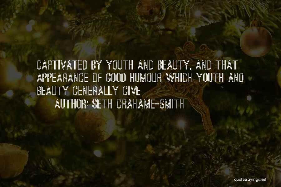 Seth Grahame-Smith Quotes: Captivated By Youth And Beauty, And That Appearance Of Good Humour Which Youth And Beauty Generally Give