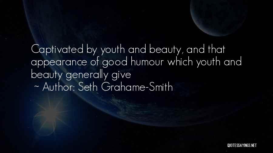 Seth Grahame-Smith Quotes: Captivated By Youth And Beauty, And That Appearance Of Good Humour Which Youth And Beauty Generally Give