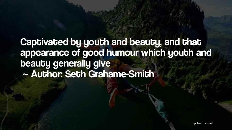 Seth Grahame-Smith Quotes: Captivated By Youth And Beauty, And That Appearance Of Good Humour Which Youth And Beauty Generally Give