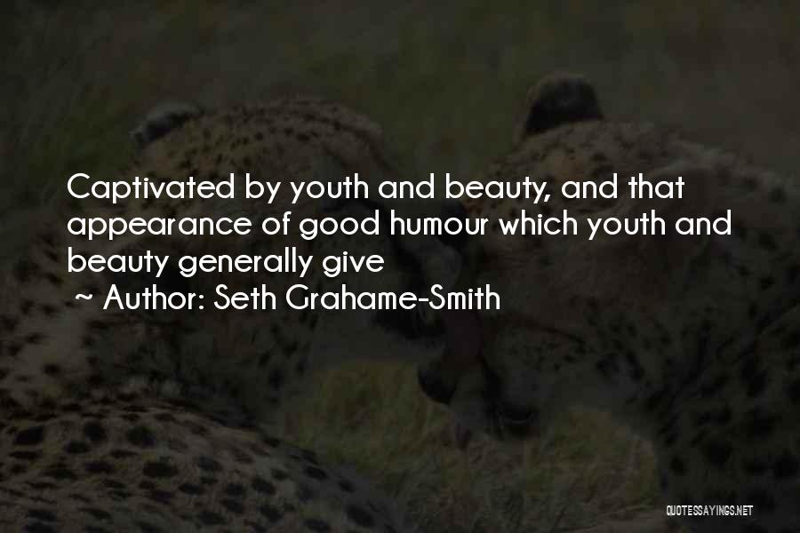 Seth Grahame-Smith Quotes: Captivated By Youth And Beauty, And That Appearance Of Good Humour Which Youth And Beauty Generally Give