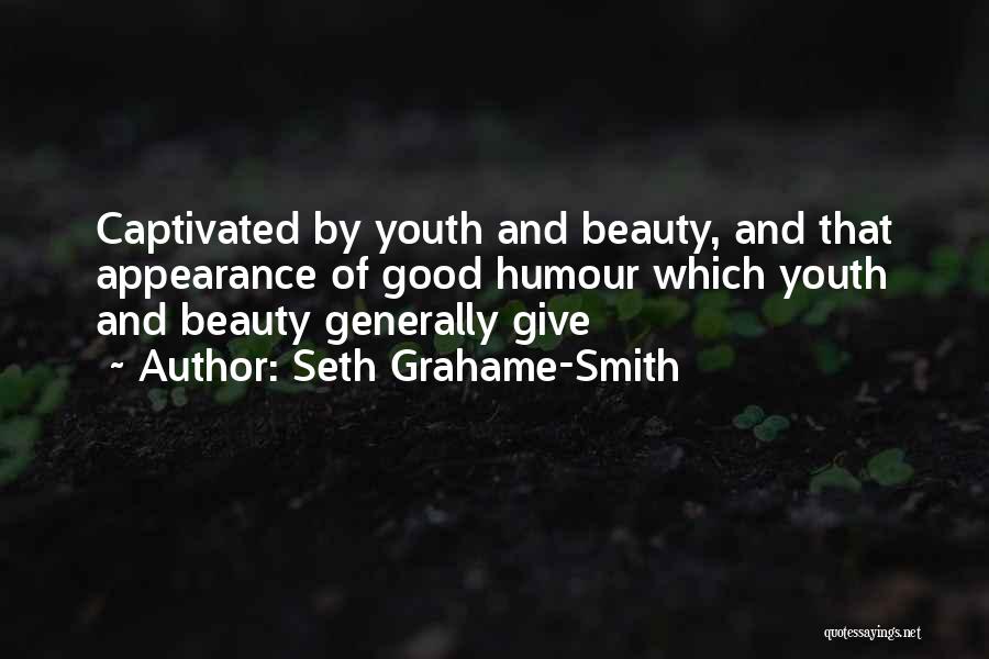 Seth Grahame-Smith Quotes: Captivated By Youth And Beauty, And That Appearance Of Good Humour Which Youth And Beauty Generally Give