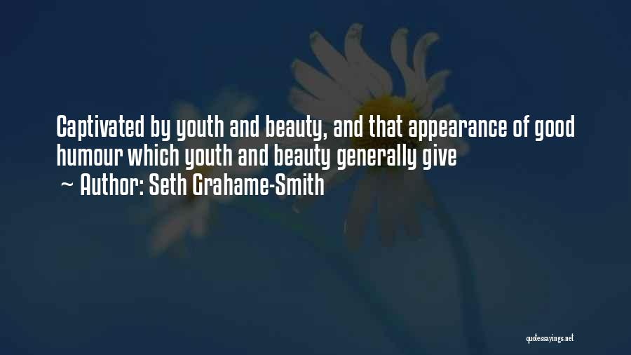 Seth Grahame-Smith Quotes: Captivated By Youth And Beauty, And That Appearance Of Good Humour Which Youth And Beauty Generally Give