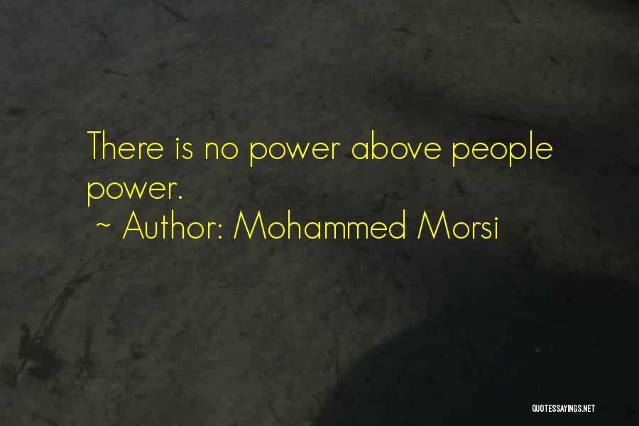Mohammed Morsi Quotes: There Is No Power Above People Power.