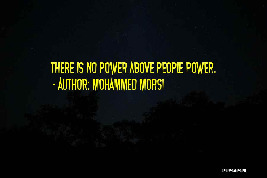 Mohammed Morsi Quotes: There Is No Power Above People Power.