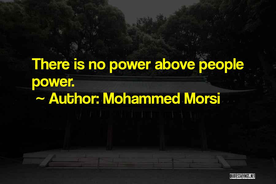 Mohammed Morsi Quotes: There Is No Power Above People Power.