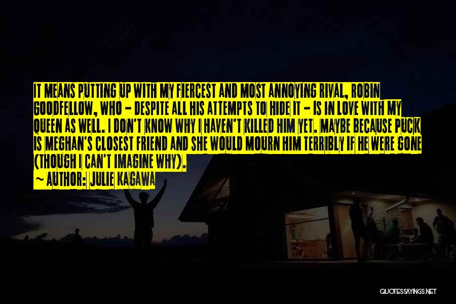 Julie Kagawa Quotes: It Means Putting Up With My Fiercest And Most Annoying Rival, Robin Goodfellow, Who - Despite All His Attempts To