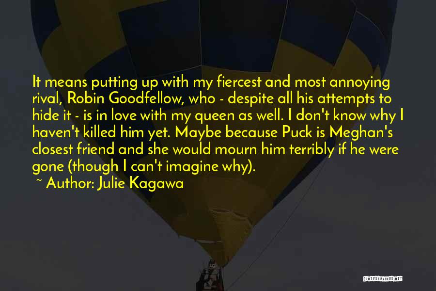 Julie Kagawa Quotes: It Means Putting Up With My Fiercest And Most Annoying Rival, Robin Goodfellow, Who - Despite All His Attempts To