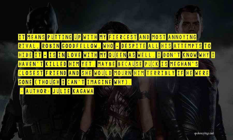 Julie Kagawa Quotes: It Means Putting Up With My Fiercest And Most Annoying Rival, Robin Goodfellow, Who - Despite All His Attempts To