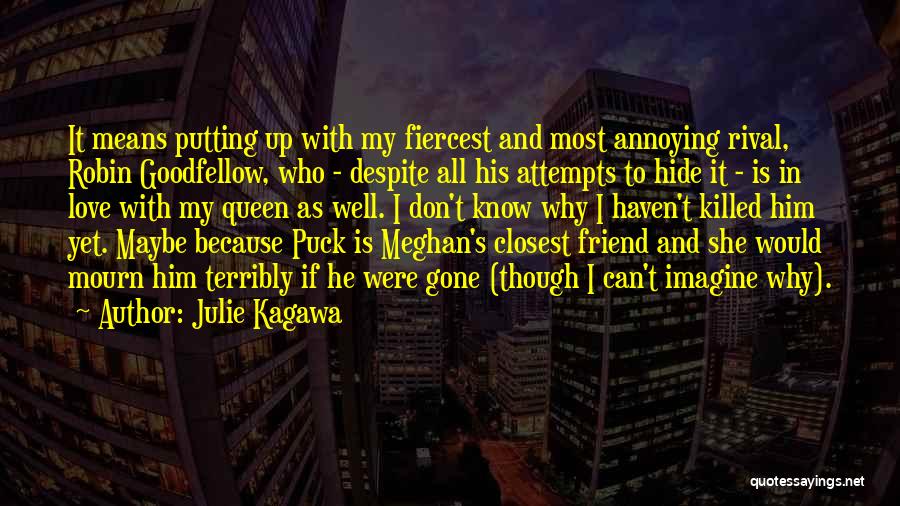 Julie Kagawa Quotes: It Means Putting Up With My Fiercest And Most Annoying Rival, Robin Goodfellow, Who - Despite All His Attempts To