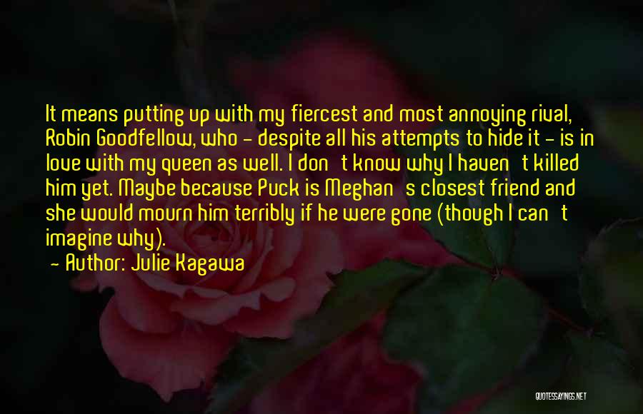 Julie Kagawa Quotes: It Means Putting Up With My Fiercest And Most Annoying Rival, Robin Goodfellow, Who - Despite All His Attempts To