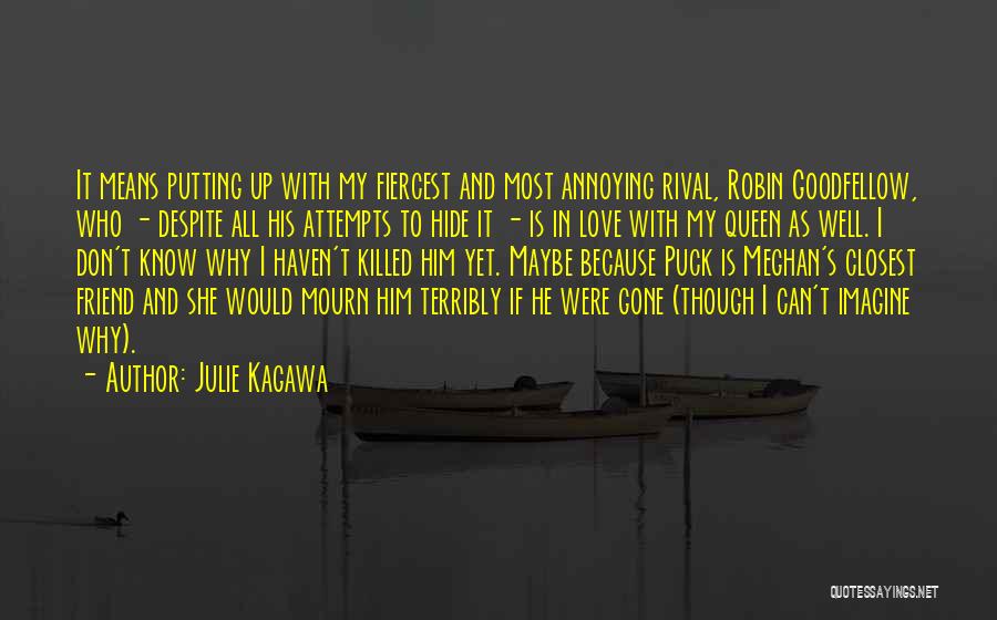 Julie Kagawa Quotes: It Means Putting Up With My Fiercest And Most Annoying Rival, Robin Goodfellow, Who - Despite All His Attempts To