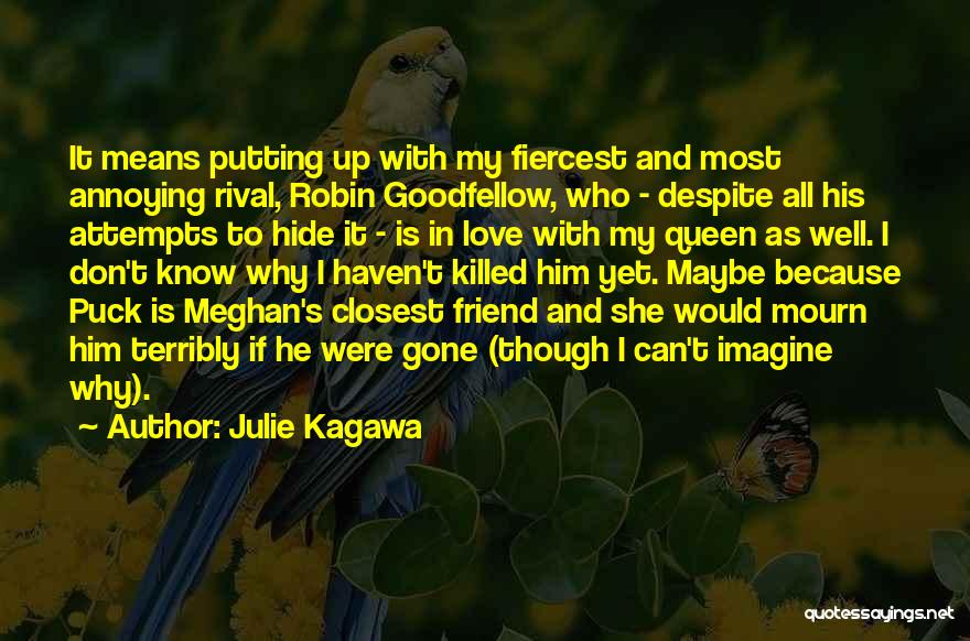 Julie Kagawa Quotes: It Means Putting Up With My Fiercest And Most Annoying Rival, Robin Goodfellow, Who - Despite All His Attempts To