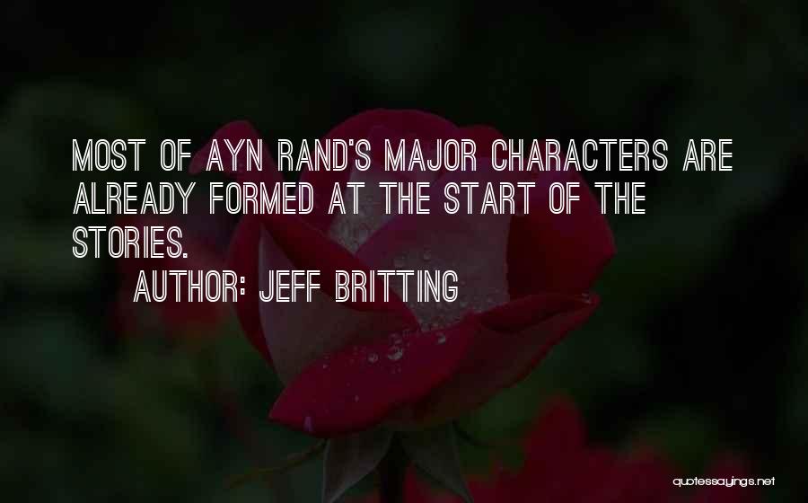 Jeff Britting Quotes: Most Of Ayn Rand's Major Characters Are Already Formed At The Start Of The Stories.