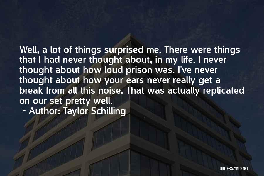 Taylor Schilling Quotes: Well, A Lot Of Things Surprised Me. There Were Things That I Had Never Thought About, In My Life. I