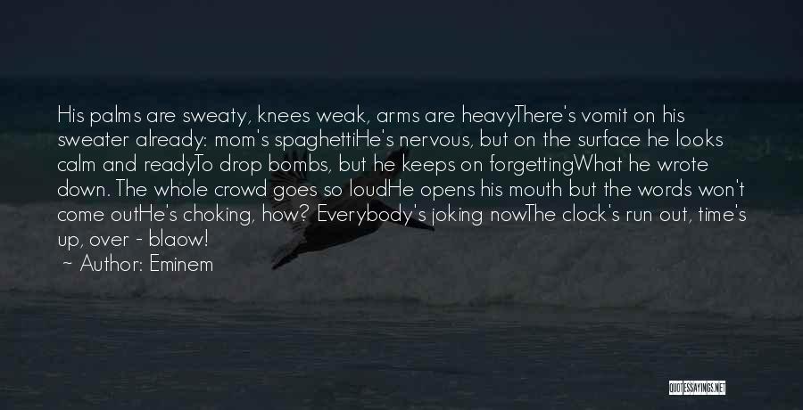 Eminem Quotes: His Palms Are Sweaty, Knees Weak, Arms Are Heavythere's Vomit On His Sweater Already: Mom's Spaghettihe's Nervous, But On The