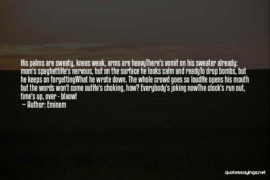 Eminem Quotes: His Palms Are Sweaty, Knees Weak, Arms Are Heavythere's Vomit On His Sweater Already: Mom's Spaghettihe's Nervous, But On The