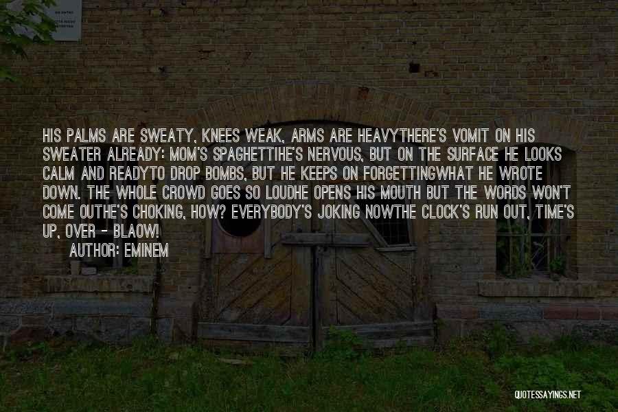 Eminem Quotes: His Palms Are Sweaty, Knees Weak, Arms Are Heavythere's Vomit On His Sweater Already: Mom's Spaghettihe's Nervous, But On The