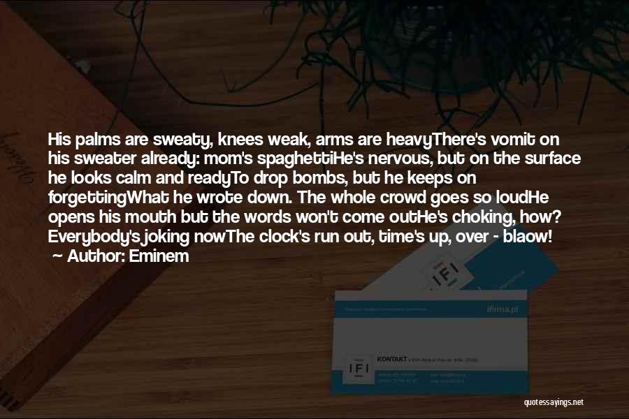 Eminem Quotes: His Palms Are Sweaty, Knees Weak, Arms Are Heavythere's Vomit On His Sweater Already: Mom's Spaghettihe's Nervous, But On The