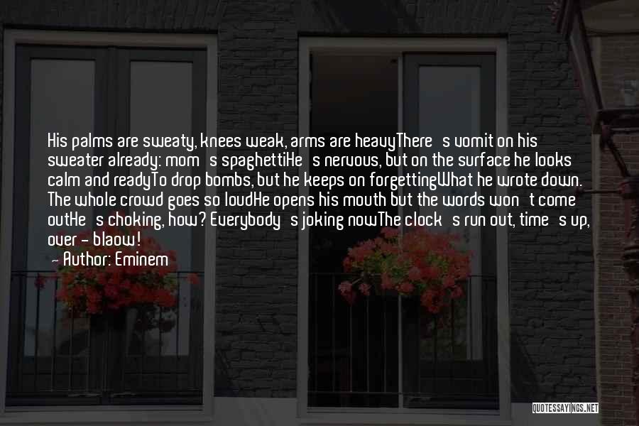 Eminem Quotes: His Palms Are Sweaty, Knees Weak, Arms Are Heavythere's Vomit On His Sweater Already: Mom's Spaghettihe's Nervous, But On The