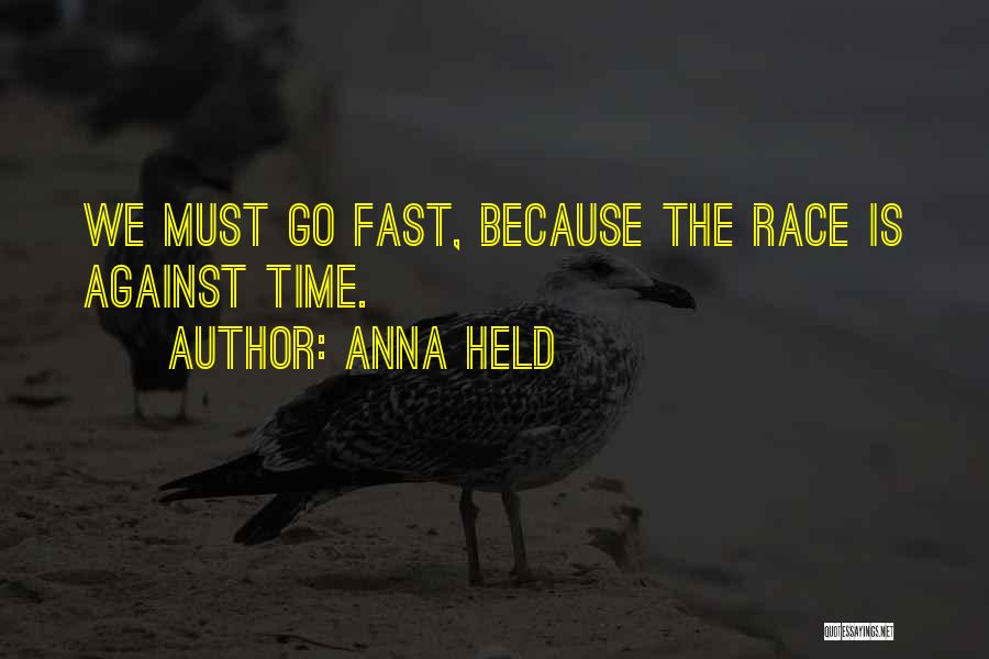 Anna Held Quotes: We Must Go Fast, Because The Race Is Against Time.