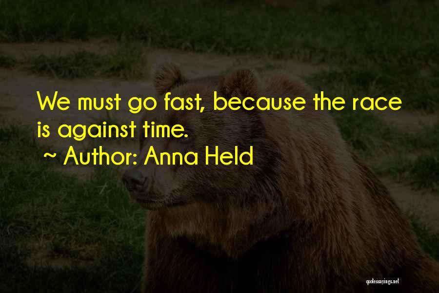 Anna Held Quotes: We Must Go Fast, Because The Race Is Against Time.